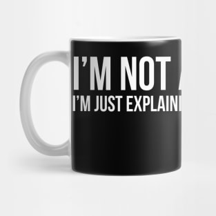 I'm Not Arguing I'm Just Explaining Why I'm Right Mug